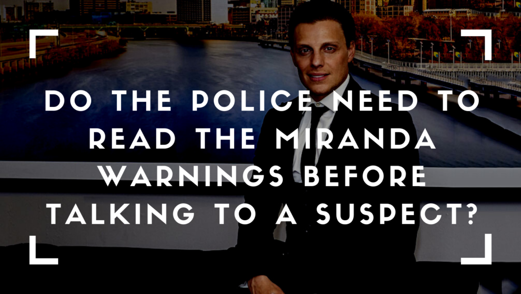  the police need to read the Miranda warnings b
